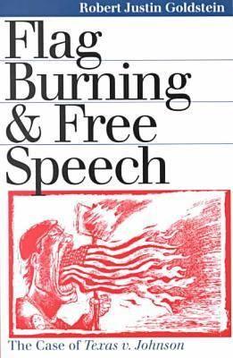 Image for Flag Burning and Free Speech: The Case of Texas v. Johnson Flag Burning and Free Speech: The Case of Texas v. Johnson