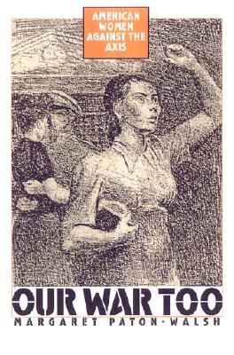 Our War Too: American Women Against the Axis.
