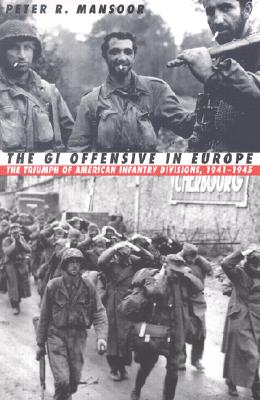 GI Offensive in Europe: Triumph of American Infantry Divisions 1941-1945.