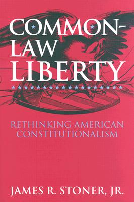 Common-Law Liberty: Rethinking American Constitutionalism