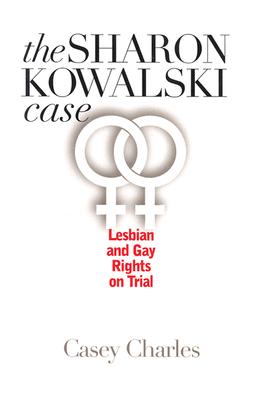 The Sharon Kowalski Case: Lesbian and Gay Rights on Trial