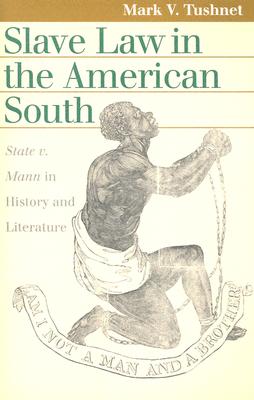 Slave Law in the American South: State v. Mann in History and Literature (Landmark Law Cases and American Society)