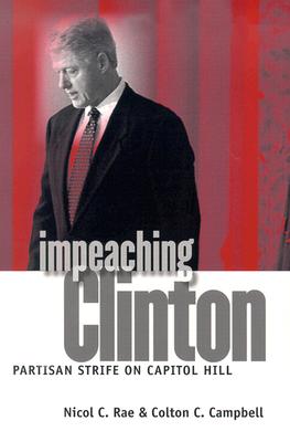 Impeaching Clinton: Partisan Strife on Capitol Hill (Studies in Government & Public Policy)