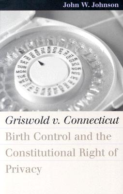 Griswold v. Connecticut: Birth Control and the Constitutional Right of Privacy (Landmark Law Cases and American Society)