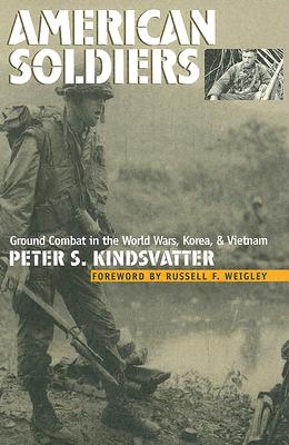 American Soldiers: Ground Combat in the World Wars, Korea, and Vietnam (Modern War Studies)