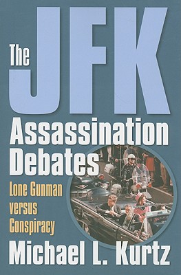 The JFK Assassination Debates: Lone Gunman versus Conspiracy