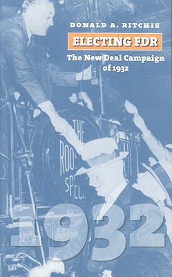 Electing FDR: The New Deal Campaign of 1932 (American Presidential Elections)