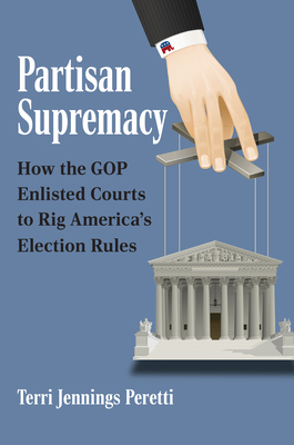 Image for Partisan Supremacy: How the GOP Enlisted Courts to Rig America's Election Rules Partisan Supremacy: How the GOP Enlisted Courts to Rig America's Election Rules