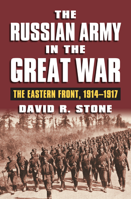 The Russian Army in the Great War: The Eastern Front, 1914-1917 (Modern War Studies)