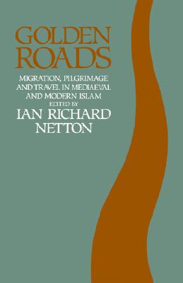 Image for Golden Roads: Migration,Pilgrimage and Travel in Mediaeval and Modern Islam