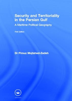 Security and Territoriality in the Persian Gulf: A Maritime Political Geography Image for Security and Territoriality in the Persian Gulf: A Maritime Political Geography
