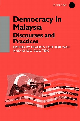 Democracy in Malaysia: Discourses and Practices: 5 (Democracy in Asia) [Paperback] Teik, Khoo Boo and Loh, Francis