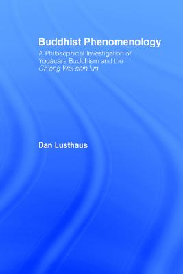 Buddhist Phenomenology: A Philosophical Investigation of Yogacara Buddhism and the Ch'eng Wei-shih Lun (Routledge Critical Studies in Buddhism) Image for Buddhist Phenomenology: A Philosophical Investigation of Yogacara Buddhism and the Ch'eng Wei-shih Lun (Routledge Critical Studies in Buddhism)