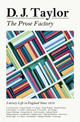 The Prose Factory Iiterary Life in England Since 1918