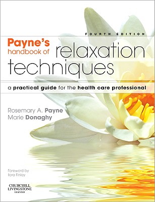 Payne's Handbook of Relaxation Techniques: A Practical Guide for the Health Care Professional