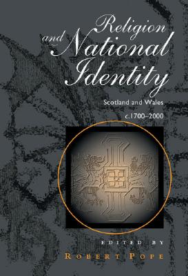 Religion and National Identity: Scotland and Wales c.1700-2000 (University of Wales - Bangor History of Religion)
