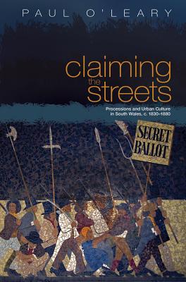 Claiming the Streets: Processions and Urban Culture in South Wales c. 1830-1880