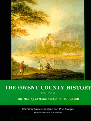 Gwent County History Volume 3: the Making of Monmouthshire: 1536-1780