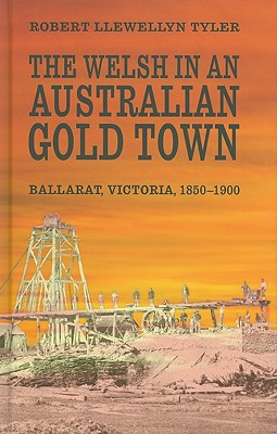 The Welsh in an Australian Gold Town: Ballarat, Victoria 1850-1900