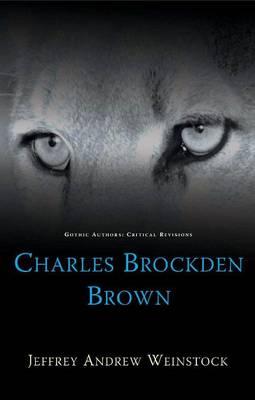 Charles Brockden Brown (Gothic Authors: Critical Revisions)