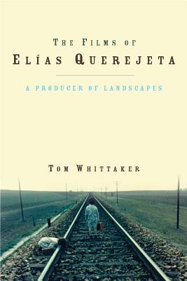 The Films of Elas Querejeta: A Producer of Landscapes (University of Wales - Iberian and Latin American Studies)
