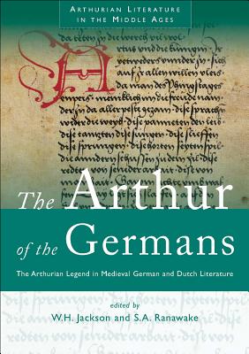 The Arthur of the Germans: The Arthurian Legend in Medieval German and Dutch Literature (Arthurian Literature in the Middle Ages)