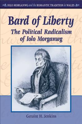 Bard of Liberty: The Political Radicalism of Iolo Morganwg (Iolo Morganwg and the Romantic Tradition)