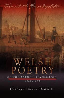 Welsh Poetry of the French Revolution, 1789-1805 (Wales and the French Revolution)