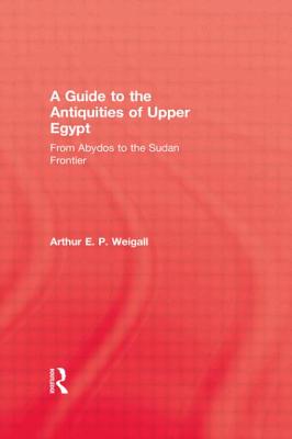 A Guide to the Antiquities of Upper Egypt: From Abydos to the Sudan Frontier (Kegan Paul Library of Ancient Egypt)