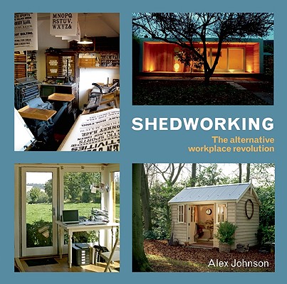 Shedworking: The Alternative Workplace Revolution