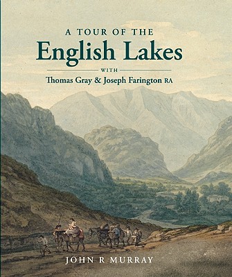A Tour of the English Lakes: With Thomas Gray and Joseph Farington, R.A.