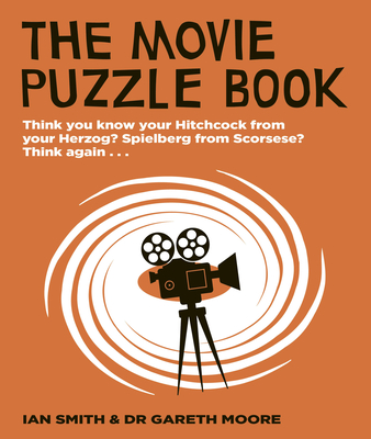 The Movie Puzzle Book: Think you know your Hitchcock from your Herzog Spielberg from Scorsese Think again.