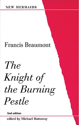 The Knight of the Burning Pestle (New Mermaids)