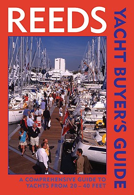 Reeds Yacht Buyer's Guide: A Comprehensive Guide to Yachts from 22-40 ft