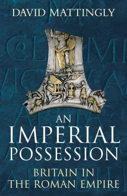 An Imperial Possession. Britain in the Roman Empire, 54 BC - AD 409 (The Penguin History of Britain)