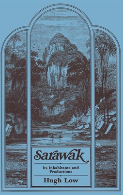 Sarawak: Its Inhabitants and Productions