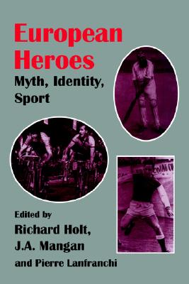 European Heroes: Myth, Identity, Sport (Sport in the Global Society)
