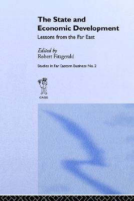 The State and Economic Development: Lessons from the Far East (Studies in Far Eastern Business)