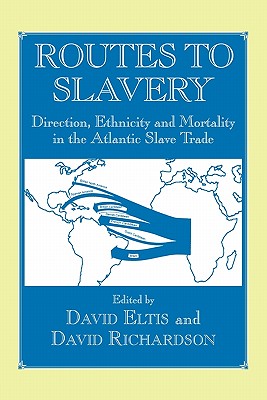 Routes to Slavery: Direction, Ethnicity and Mortality in the Transatlantic Slave Trade