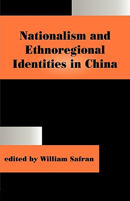 Nationalism and Ethnoregional Identities in China (Routledge Studies in Nationalism and Ethnicity)