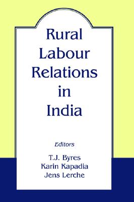 Rural Labour Relations in India (The Library of Peasant Studies, No. 18)