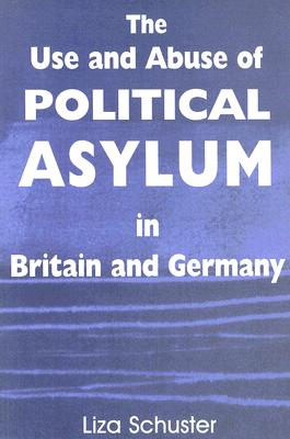 The Use and Abuse of Political Asylum in Britain and Germany (British Politics and Society)