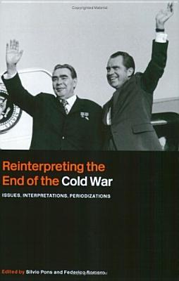 Reinterpreting the End of the Cold War: Issues, Interpretations, Periodizations (Cold War History)
