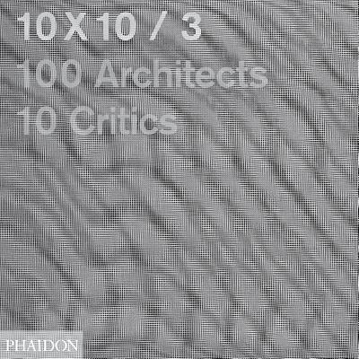 10x10 / 3: 10 Critics, 100 Architects