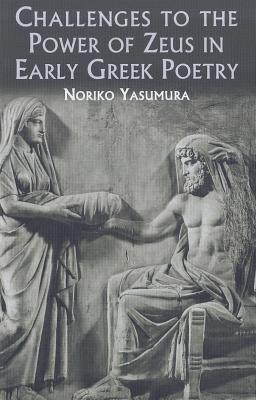 CHALLENGES TO THE POWER OF ZEUS IN EARLY GREEK POETRY