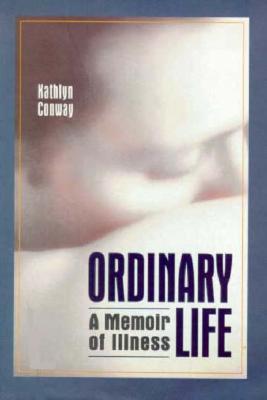 Ordinary Life: A Memoir of Illness