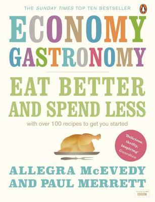 Economy Gastronomy: Eat well for less [Hardcover] McEvedy, Allegra and Merrett, Paul