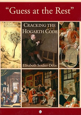 Image for Guess at the Rest: Cracking the Hogarth Code Guess at the Rest: Cracking the Hogarth Code