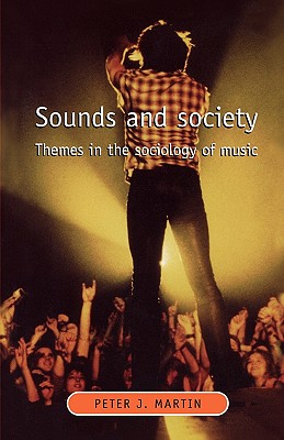 Sounds and Society: Themes in the sociology of music (Music and Society MUP)