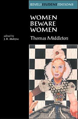 Women Beware Women by Thomas Middleton (Revels Student Editions)